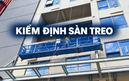 KIỂM ĐỊNH SÀN TREO NÂNG NGƯỜI – CHỦ ĐỘNG AN TOÀN TẠI CÔNG TRÌNH
