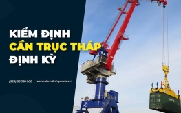 KIỂM ĐỊNH CẨU THÁP – CÔNG VIỆC GỒM NHỮNG GÌ?
