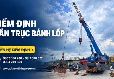 KIỂM ĐỊNH CẦN TRỤC BÁNH LỐP