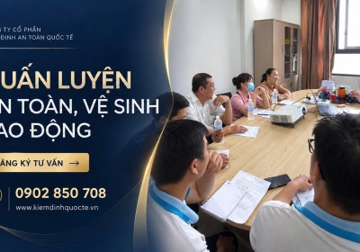 Huấn luyện an toàn lao động nhóm 3: Những điều doanh nghiệp cần biết