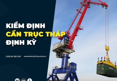 KIỂM ĐỊNH CẨU THÁP – CÔNG VIỆC GỒM NHỮNG GÌ?
